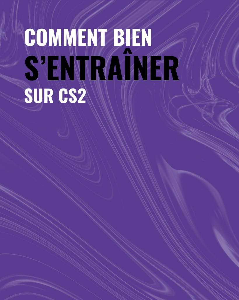 Comment bien s'entraîner sur CS2 — Academie NIO Esports