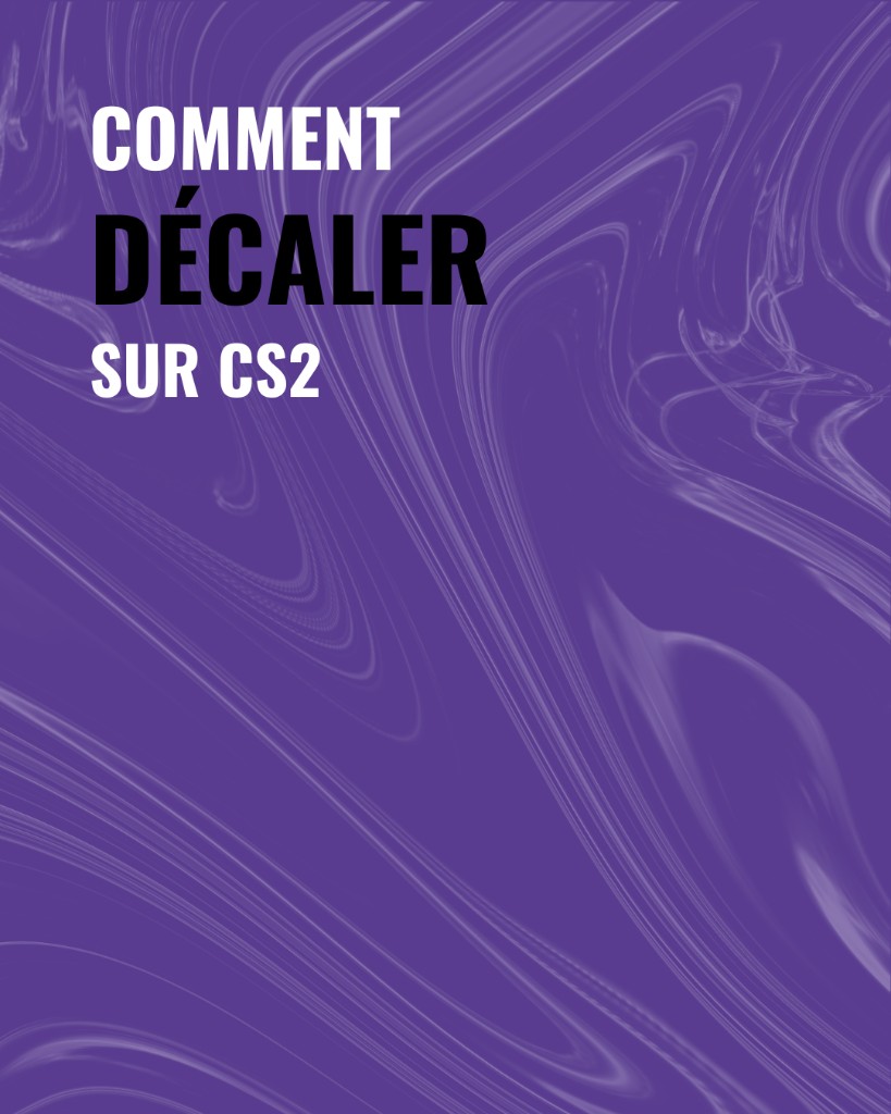 Comment décaler sur CS2 — Academie NIO Esports